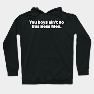 You boys ain't no business men Champagne Papi quote Hoodie